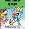 Bent Bandit og kagen - Bent Bandit graver et hul (Bog)