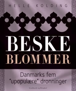 Beske blommer. Danmarks fem "upopulære" dronninger (E-bog)