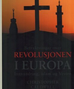 Betraktninger Over Revolusjonen I Europa - Christopher Caldwell - Bog