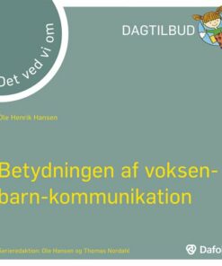Betydningen Af Voksen-barn-kommunikation - Det Ved Vi Om - Ole Henrik Hansen - Bog