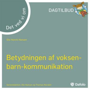 Betydningen Af Voksen-barn-kommunikation - Det Ved Vi Om - Ole Henrik Hansen - Bog