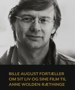 Bille August Fortæller Om Sit Liv Og Sine Film Til Anne Wolden-ræthinge - Anne Wolden-ræthinge - Bog