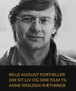 Bille August fortæller om sit liv og sine film til Anne Wolden-Ræthinge (Bog)