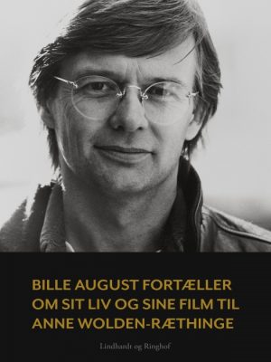 Bille August fortæller om sit liv og sine film til Anne Wolden-Ræthinge (Bog)