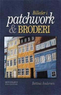 Billeder I Patchwork Og Broderi - Bettina Andersen - Bog