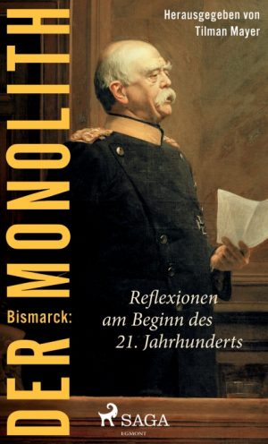 Bismarck: Der Monolith - Reflexionen am Beginn des 21. Jahrhunderts (E-bog)