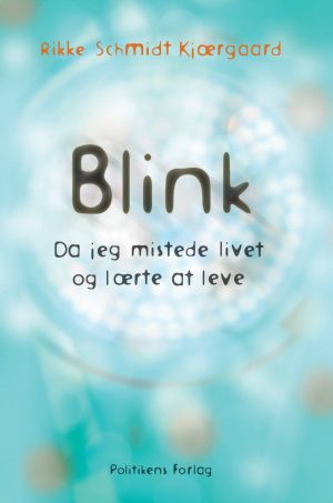 Blink - Da Jeg Mistede Livet Og Lærte At Leve - Rikke Schmidt Kjærgaard - Bog