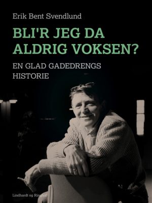 Blir jeg da aldrig voksen?: en glad gadedrengs historie (E-bog)