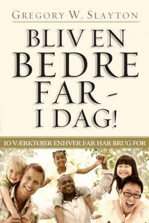 Bliv En Bedre Far - I Dag! - Gregory W. Slayton - Bog