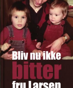 Bliv Nu Ikke Bitter Fru Larsen - Ester Larsen - Bog