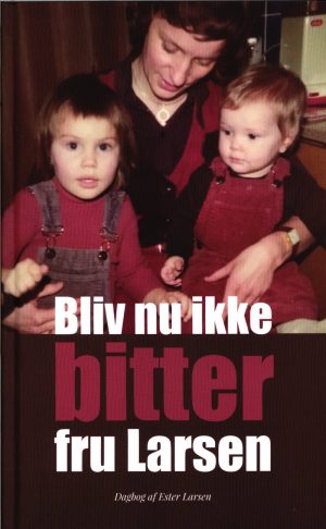 Bliv Nu Ikke Bitter Fru Larsen - Ester Larsen - Bog