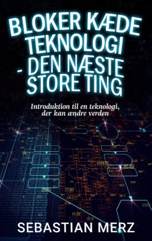 Bloker Kæde Teknologi - Den Næste Store Ting - Sebastian Merz - Bog