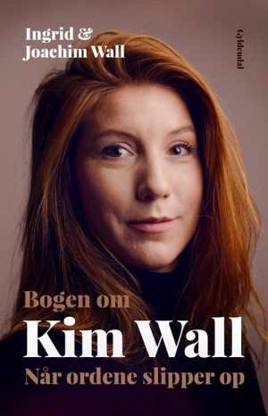 Bogen Om Kim Wall - Biografi - Ingrid Og Joachim Wall - Bog