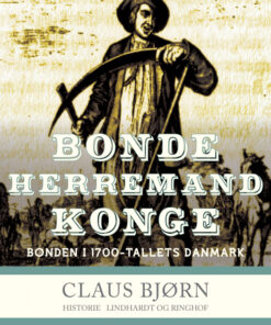 Bonde, herremand, konge. Bonden i 1700-tallets Danmark (E-bog)