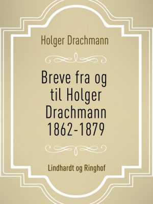 Breve fra og til Holger Drachmann: 1862-1879 (E-bog)