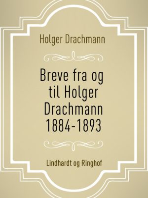 Breve fra og til Holger Drachmann: 1884-1893 (E-bog)