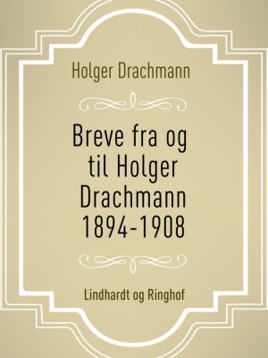 Breve fra og til Holger Drachmann: 1894-1908 (E-bog)