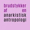 Brudstykker Af En Anarkistisk Antropologi - David Graeber - Bog