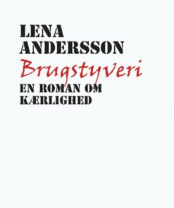 Brugstyveri - En Roman Om Kærlighed - Lena Andersson - Bog