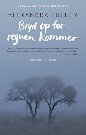 Bryd Op Før Regnen Kommer - Alexandra Fuller - Bog