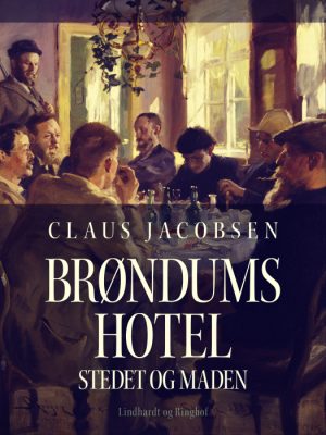 Brøndums Hotel. Stedet og maden (E-bog)