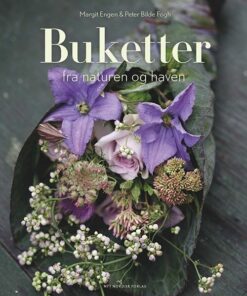 Buketter Fra Naturen Og Haven - Margit Engen - Bog