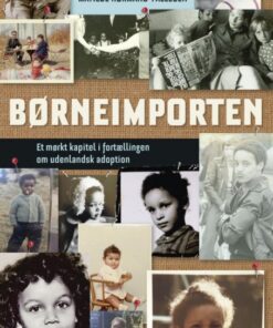 BØRNEIMPORTEN Et mørkt kapitel i fortællingen om udenlandsk adoption (E-bog)
