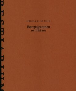 Bæreposeteorien Om Fiktion - Ursula K. Le Guin - Bog
