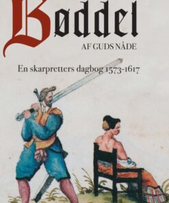 Bøddel af Guds nåde - En skarpretters dagbog 1573-1617 (E-bog)