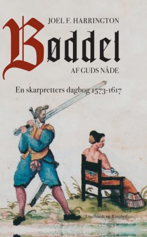 Bøddel af Guds nåde - En skarpretters dagbog 1573-1617 (E-bog)