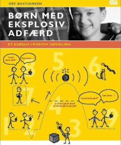 Børn Med Eksplosiv Adfærd. Et Kursus I Positiv Udvikling - Gry Bastiansen - Bog