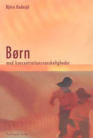 Børn Med Koncentrationsvanskeligheder - Björn Kadesjö - Bog