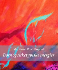 Børn Og Arketypiske Energier - Marianne Rose Dupont - Bog