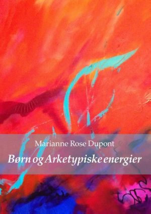 Børn Og Arketypiske Energier - Marianne Rose Dupont - Bog