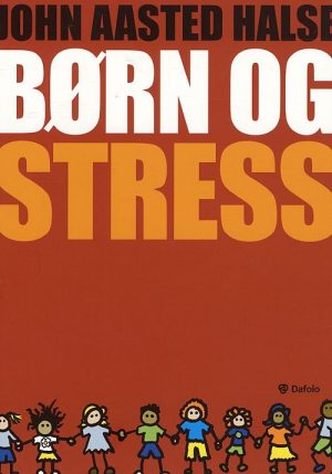 Børn Og Stress - John Aasted Halse - Bog