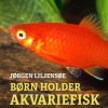 Børn holder akvariefisk - der føder levende unger (E-bog)