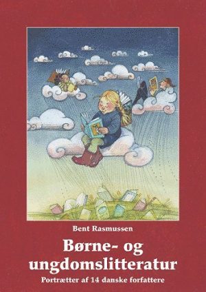 Børne- Og Ungdomslitteratur Portrætter Af 14 Danske Forfattere - Bent Rasmussen - Bog
