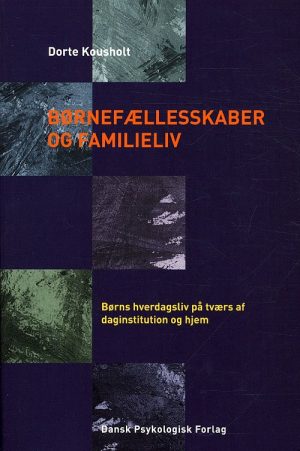 Børnefællesskaber Og Familieliv - Dorte Kousholt - Bog