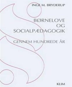 Børnelove Og Socialpædagogik Gennem Hundrede år - Inge M. Bryderup - Bog