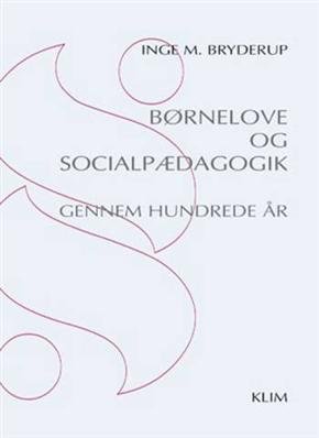 Børnelove Og Socialpædagogik Gennem Hundrede år - Inge M. Bryderup - Bog