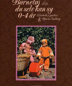 Børnetøj Du Selv Kan Sy 0-4 år - Elsebeth Gynther - Bog