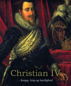 CHRISTIAN IV - KONGE, KRIG OG KÆRLIGHED (E-bog)