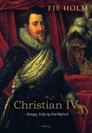 CHRISTIAN IV - KONGE, KRIG OG KÆRLIGHED (E-bog)