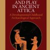 Care, Socialization and Play in Ancient Attica (Bog)