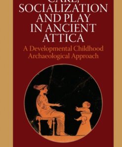 Care, Socialization and Play in Ancient Attica (Bog)