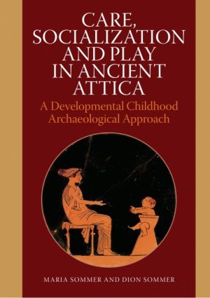 Care, Socialization and Play in Ancient Attica (Bog)