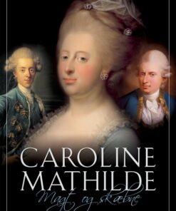 Caroline Mathilde. Magt og skæbne (E-bog)