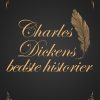 Charles Dickens Bedste Historier - Charles Dickens - Bog
