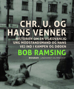 Chr. U. og hans venner. Historien om en usædvanlig ung modstandsmand og hans vej ind i kampen og døden (E-bog)