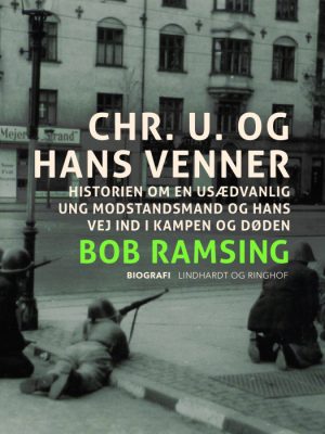 Chr. U. og hans venner. Historien om en usædvanlig ung modstandsmand og hans vej ind i kampen og døden (E-bog)